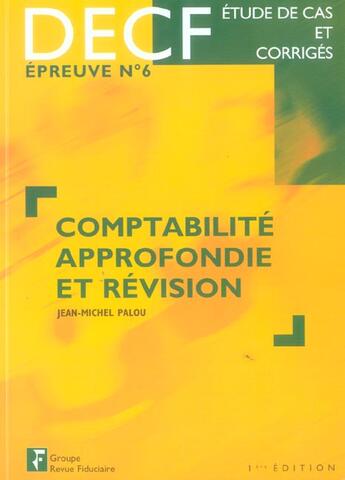 Couverture du livre « Comptabilite approfondie et revision decf, epreuve n, 6, etude de cas et corriges (1re édition) » de Jean-Michel Palou aux éditions Revue Fiduciaire