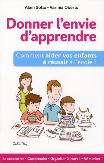 Couverture du livre « Donner l'envie d'apprendre ; comment aider vos enfants à réussir à l'école ? » de Alain Sotto et Varinia Oberto aux éditions Ixelles