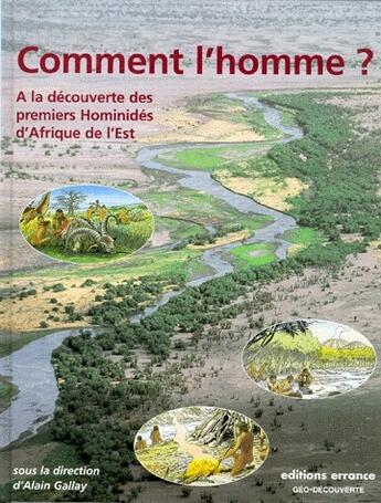 Couverture du livre « Comment l'Homme ? à la découverte des premiers hominidés d'Afrique de l'Est » de Alain Gallay aux éditions Errance