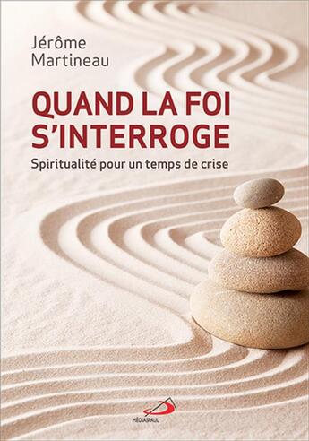 Couverture du livre « Quand la foi s'interroge ; spiritualité pour un temps de crise » de Jerome Martineau aux éditions Mediaspaul