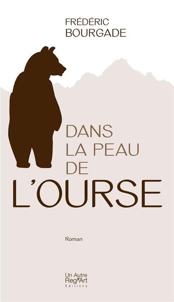 Couverture du livre « Dans la peau de l'ourse » de Frederic Bourgade aux éditions Autre Reg'art