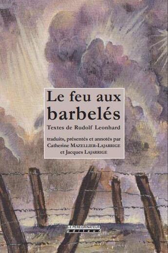 Couverture du livre « Le feu aux barbelés » de Rudolf Leonhard aux éditions Peregrinateur