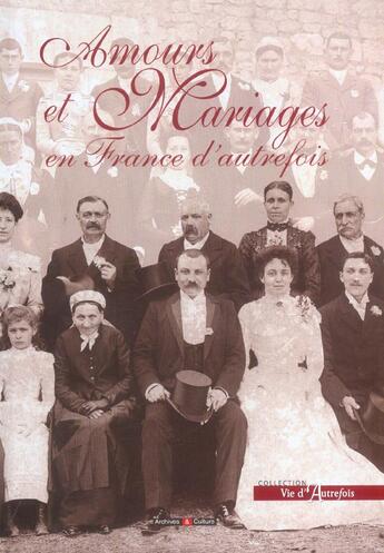 Couverture du livre « Amours et mariages en france d'autrefois » de  aux éditions Archives Et Culture
