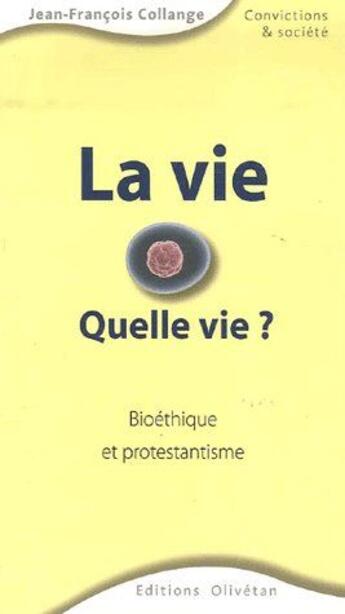 Couverture du livre « La vie, quelle vie ? bioethique et protestantisme » de Collange Jean-Fr. aux éditions Olivetan