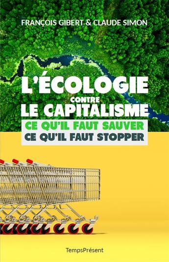 Couverture du livre « L'écologie contre le capitalisme, ce qu'il faut sauver, ce qu'il faut stopper » de Claude Simon et Francois Gibert aux éditions Editions Temps Present