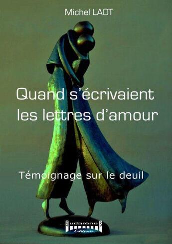 Couverture du livre « Quand s'écrivaient les lettres d'amour ; témoignage sur le deuil » de Michel Laot aux éditions Sudarenes