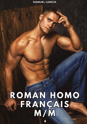 Couverture du livre « Roman Homo Français M/M. 4 : Histoires Érotiques Gay de Sexe Explicite » de Manuel Garcia aux éditions Tredition