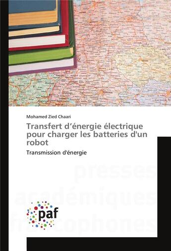 Couverture du livre « Transfert d energie electrique pour charger les batteries d'un robot » de Chaari-M aux éditions Presses Academiques Francophones