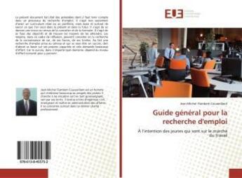 Couverture du livre « Guide général pour la recherche d'emploi : À l'intention des jeunes qui sont sur le marché du travail » de Jean-Michel Flambert Cousseillant aux éditions Editions Universitaires Europeennes