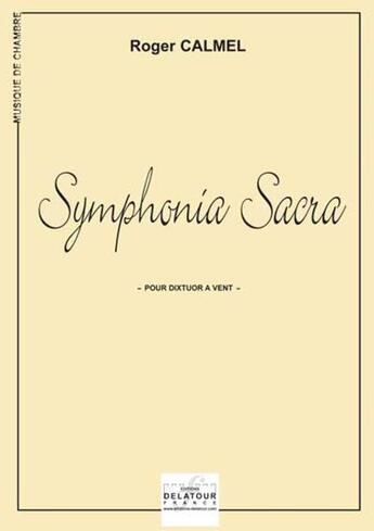 Couverture du livre « Symphonia sacra pour dixtuor a vent » de Calmel Olivier aux éditions Delatour