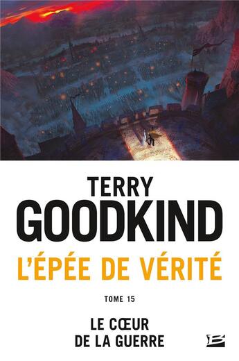 Couverture du livre « L'Épée de vérité Tome 15 : le coeur de la guerre » de Terry Goodkind aux éditions Bragelonne