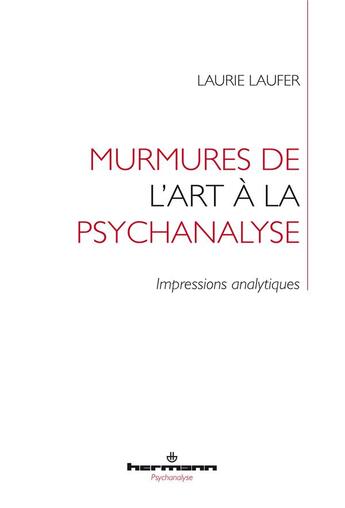 Couverture du livre « Murmures de l'art à la psychanalyse : impressions analytiques » de Laurie Laufer aux éditions Hermann