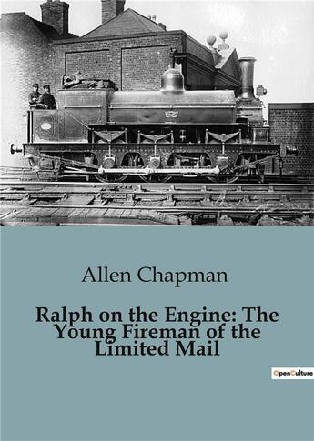 Couverture du livre « Ralph on the Engine: The Young Fireman of the Limited Mail » de Chapman Allen aux éditions Culturea