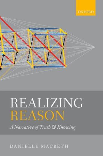 Couverture du livre « Realizing Reason: A Narrative of Truth and Knowing » de Macbeth Danielle aux éditions Oup Oxford