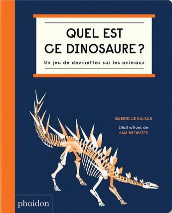 Couverture du livre « Quel est ce dinosaure ? » de Sam Brewster et Gabrielle Balkan aux éditions Phaidon Jeunesse