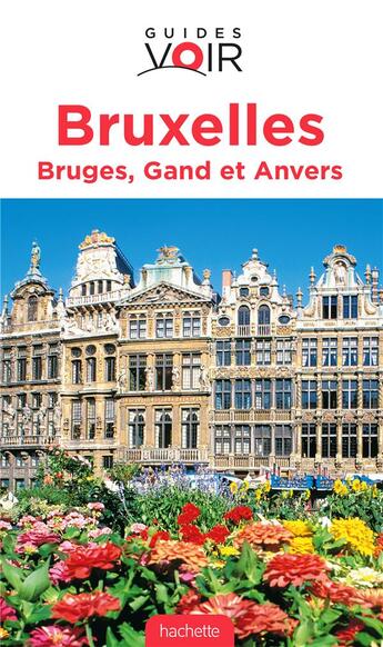 Couverture du livre « Guides voir ; Bruxelles, Bruges, Gand et Anvers » de  aux éditions Hachette Tourisme