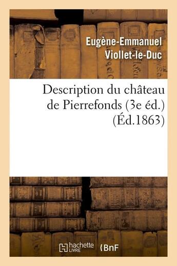 Couverture du livre « Description du château de Pierrefonds (3e éd.) (Éd.1863) » de Viollet-Le-Duc E-E. aux éditions Hachette Bnf