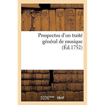 Couverture du livre « Prospectus d'un traite general de musique - ou l'on pretend rendre raison de tout ce qui appartient » de Imprimerie De Pierre aux éditions Hachette Bnf