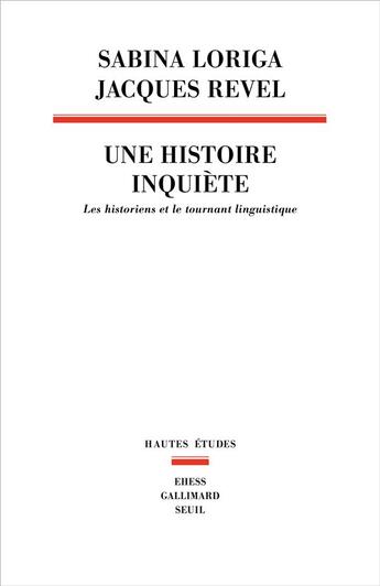 Couverture du livre « Une histoire inquiète : les historiens et le tournant linguistique » de Sabina Loriga et Jacques Revel aux éditions Seuil