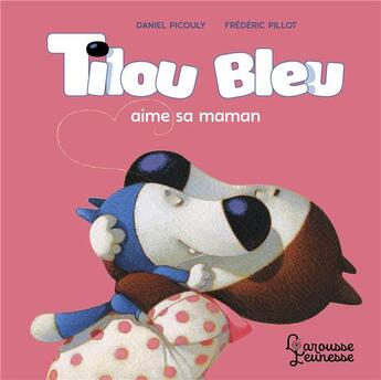 Couverture du livre « Tilou bleu aime sa maman » de Daniel Picouly et Frederic Pillot aux éditions Larousse