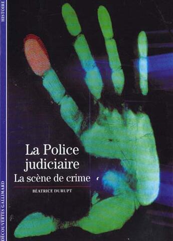 Couverture du livre « La police judiciaire - la scene de crime » de Durupt Beatrice aux éditions Gallimard