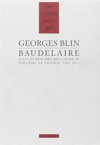 Couverture du livre « Les cahiers de la NRF : Baudelaire ; résumé de cours au Collège de France, 1965-1977 » de George Blin aux éditions Gallimard