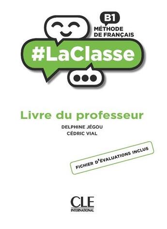 Couverture du livre « #LaClasse ; FLE ; niveau B1 ; guide pédagogique (édition 2018) » de  aux éditions Cle International