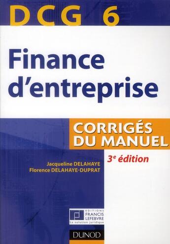 Couverture du livre « DCG 6 ; finance d'entreprise ; corrigés du manuel (3e édition) » de Jacqueline Delahaye et Florence Delahaye-Duprat aux éditions Dunod