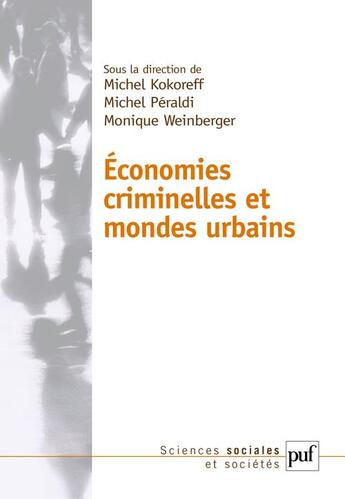 Couverture du livre « Économies criminelles et mondes urbains » de Michel Kokoreff et Michel Peraldi et Monique Weinberger aux éditions Puf