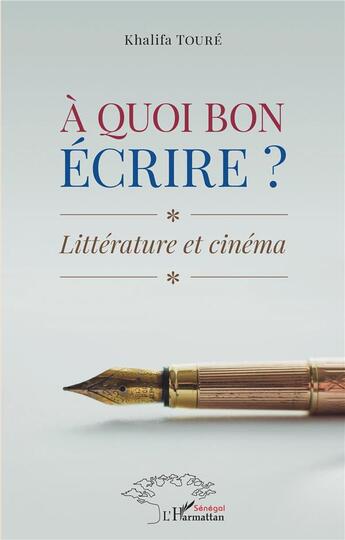 Couverture du livre « À quoi bon écrire ? littérature et cinéma » de Khalifa Toure aux éditions L'harmattan