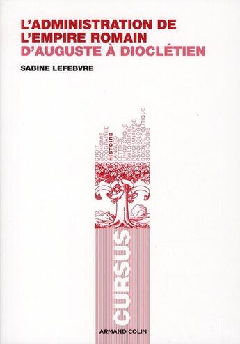 Couverture du livre « L'administration de l'Empire romain ; d'Auguste à Dioclétien » de Sabine Lefebvre aux éditions Armand Colin