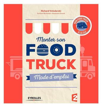 Couverture du livre « Monter son food truck ; mode d'emploi » de Richard Volodarski et Alexandre Grevet et Guilhem Bertholet aux éditions Eyrolles