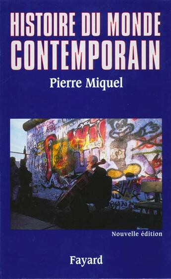Couverture du livre « Histoire du monde contemporain » de Pierre Miquel aux éditions Fayard
