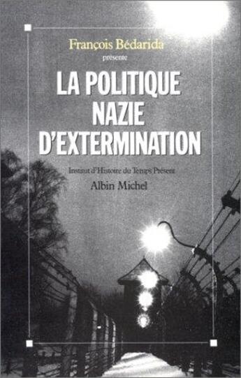 Couverture du livre « La politique nazie d'extermination ; colloque de l'institut d'histoire du temps présent de décembre » de  aux éditions Albin Michel