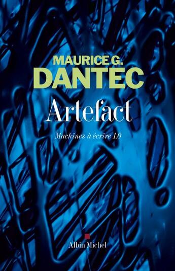 Couverture du livre « Artefact ; machines à écrire 1.0 » de Maurice G. Dantec aux éditions Albin Michel