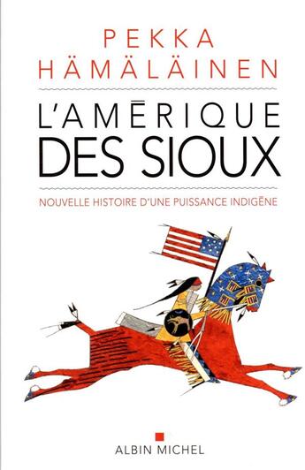 Couverture du livre « L'Amérique des Sioux : nouvelle histoire d'une puissance indigène » de Pekka Hamalainen aux éditions Albin Michel