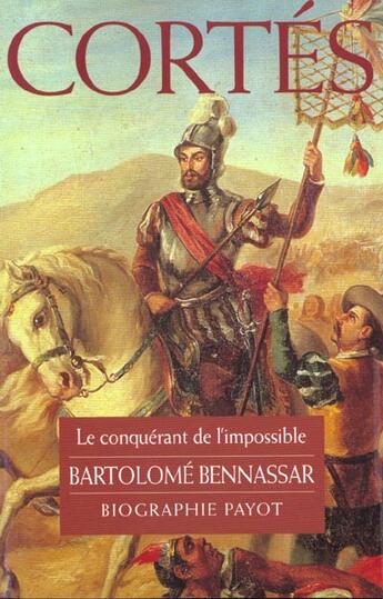 Couverture du livre « Cortés ; le conquérant de l'impossible » de Bartolome Bennassar aux éditions Payot