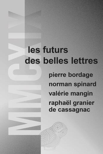 Couverture du livre « MMCXIX ; les futurs des belles lettres » de Pierre Bordage et Raphael Granier De Cassagnac et Valerie Mangin et Norman Spinard aux éditions Belles Lettres