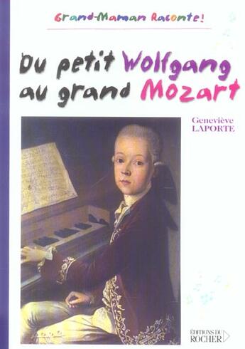 Couverture du livre « Du petit wolfgang au grand mozart » de Geneviève Laporte aux éditions Rocher