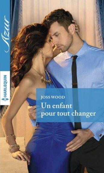 Couverture du livre « Un enfant pour tout changer » de Joss Wood aux éditions Harlequin