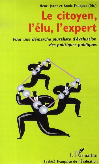 Couverture du livre « Le citoyen, l'élu, l'expert ; pour une démarche pluraliste d'évaluation des politiques publiques » de Henri Jacot et Annie Fouquet aux éditions L'harmattan