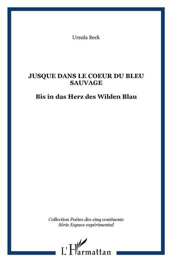 Couverture du livre « Jusque dans le coeur du bleu sauvage » de Ursula Beck aux éditions L'harmattan