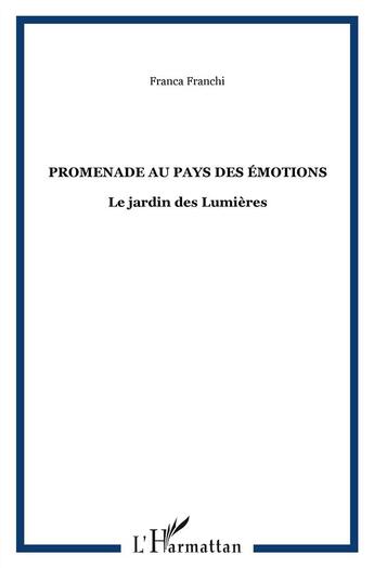 Couverture du livre « Promenade au pays des emotions ; le jardin des lumières » de Franca Franchi aux éditions L'harmattan