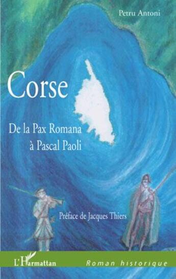 Couverture du livre « Corse ; de la Pax Romanan à Pascal Paoli » de Antoni Petru aux éditions L'harmattan