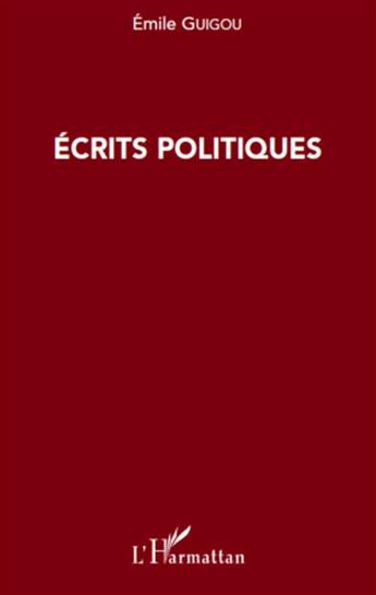 Couverture du livre « Écrits politiques » de Emile Guigou aux éditions L'harmattan