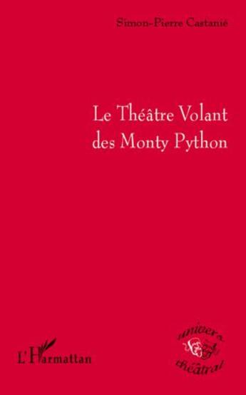 Couverture du livre « Le théâtre volant des Monty Python » de Simon-Pierre Castanie aux éditions L'harmattan