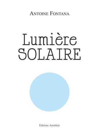 Couverture du livre « Lumière solaire » de Antoine Fontana aux éditions Amalthee