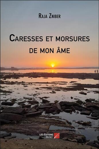 Couverture du livre « Caresses et morsures de mon âme » de Raja Zniber aux éditions Editions Du Net