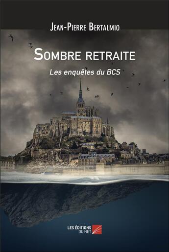 Couverture du livre « Sombre retraite : Les enquêtes du BCS » de Jean-Pierre Bertalmio aux éditions Editions Du Net