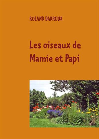 Couverture du livre « Les oiseaux de mamie et papi » de Roland Darroux aux éditions Books On Demand